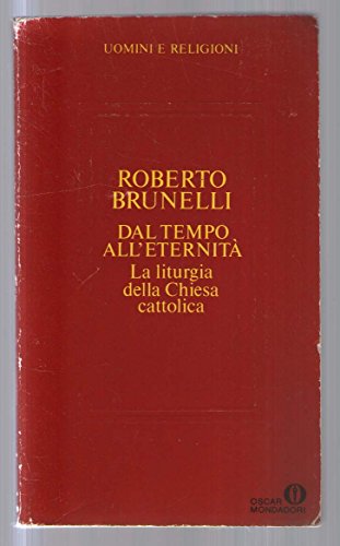 Beispielbild fr Dal tempo all'eternit. La liturgia nella Chiesa cattolica (Oscar uomini e religioni) zum Verkauf von medimops