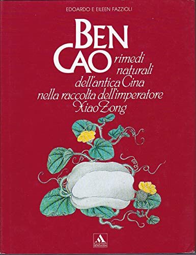 Imagen de archivo de Ben Cao : rimedi naturali dell'antica Cina nella raccolta dell'imperatore Xiao Zong a la venta por Librairie LOVE