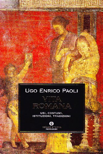 Vita romana. Usi, costumi, istituzioni, tradizioni. - Paoli,Ugo Enrico.