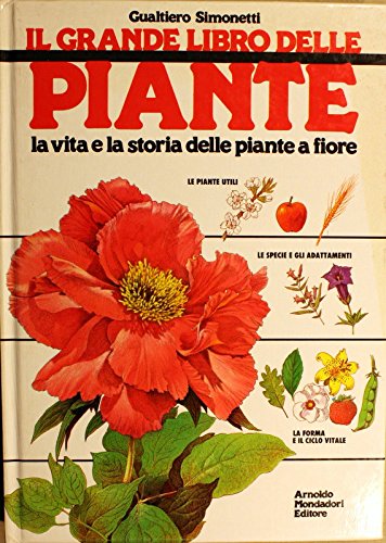 9788804339700: Il grande libro delle piante. La vita e la storia delle piante a fiore