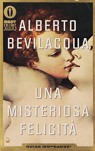 UNA Misteriosa Felicita (Italian Edition) (9788804340799) by Alberto Bevilacqua