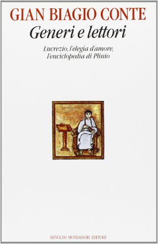 Generi e lettori: Lucrezio, l'elegia d'amore, l'enciclopedia di Plinio (Saggi di letteratura) (Italian Edition) (9788804342113) by Conte, Gian Biagio