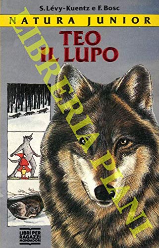 Natura Junior: Teo, Il Lupo (Italian Edition) (9788804346258) by LEVI-KUENTZ S. - BOSC F. -