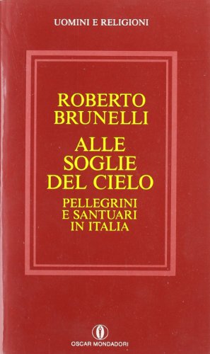 Beispielbild fr Alle soglie del cielo. Pellegrini e santuari in Italia. zum Verkauf von FIRENZELIBRI SRL