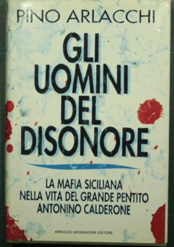 9788804353263: Gli uomini del disonore: La mafia siciliana nella vita del grande pentito Antonino Calderone (Frecce) (Italian Edition)