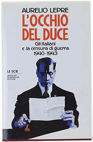 9788804353638: L'occhio del Duce. Gli italiani e la censura di guerra 1940-43 (Le scie)