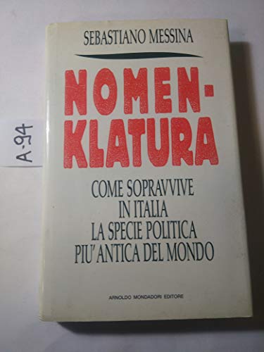 Nomenklatura. Come Sopravvive In Italia La Specie Politica Piu`Antica Del Mondo.