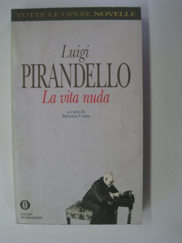 La vita nuda (Oscar tutte le opere di Luigi Pirandello) - Luigi Pirandello