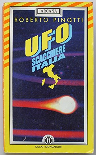 UFO: Scacchiere Italia : 40 anni di avvistamenti e 25 anni di ricerche (Arcana) (Italian Edition) (9788804358824) by Pinotti, Roberto