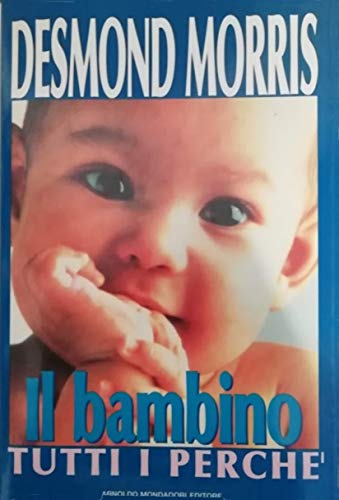 Il bambino. Tutti i perché (Ingrandimenti) - Morris, Desmond