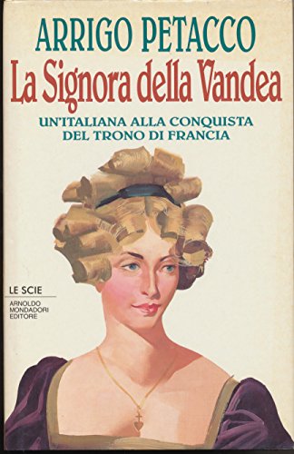 9788804359784: La signora della Vandea. Un'italiana alla conquista del trono di Francia