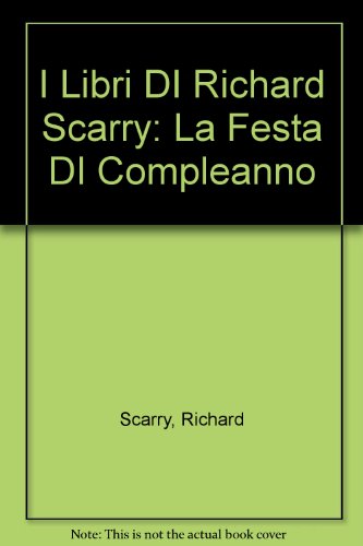 I Libri DI Richard Scarry: La Festa DI Compleanno (Italian Edition) (9788804360612) by Unknown Author