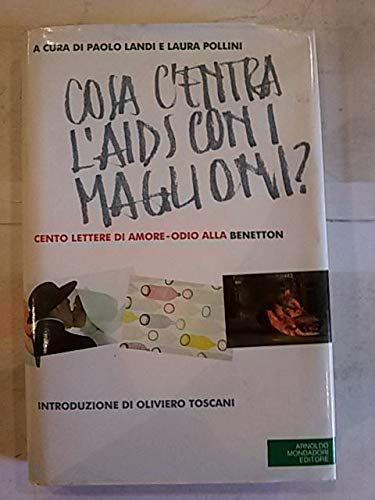 Imagen de archivo de Che cosa c'entra l'Aids con i maglioni? Cento lettere di amore-odio alla Benetton (Ingrandimenti) a la venta por medimops