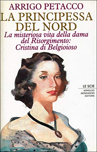 9788804367253: La principessa del Nord. La misteriosa vita della dama del Risorgimento: Cristina di Belgioioso