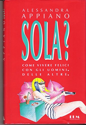 Stock image for Sola? Come vivere felici con gli uomini. Delle altre (Biblioteca umoristica Mondadori) for sale by medimops
