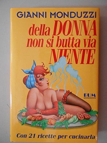 Beispielbild fr Della donna non si butta via niente. Con 21 ricette per cucinarla (Biblioteca umoristica Mondadori) zum Verkauf von medimops