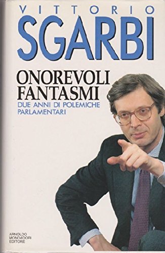 9788804381655: Onorevoli fantasmi. Due anni di polemiche parlamentari