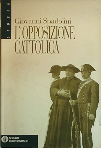 Imagen de archivo de L'opposizione cattolica. Da Porta Pia al 1898 (Oscar storia) a la venta por medimops