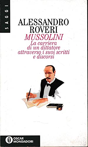 9788804382416: Mussolini. La carriera di un dittatore attraverso i suoi scritti e discorsi (Oscar saggi)