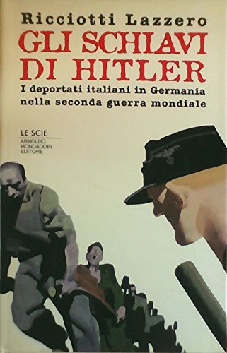 Beispielbild fr Gli schiavi di Hitler : i deportati italiani in Germania nella seconda guerra mondiale zum Verkauf von ACADEMIA Antiquariat an der Universitt