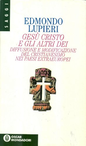 9788804393269: Ges Cristo e gli altri dei : diffusione e modificazione del cristianesimo nei paesi extraeuropei