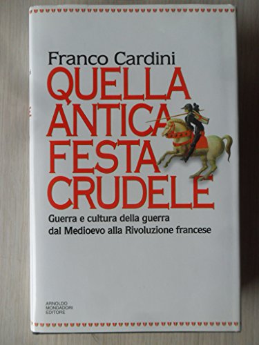 

Quell'antica festa crudele: Guerra e cultura della guerra dal Medioevo alla Rivoluzione francese (Italian Edition)
