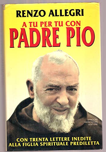 A tu per tu con Padre Pio (Ingrandimenti) (Italian Edition) (9788804395935) by Renzo Allegri
