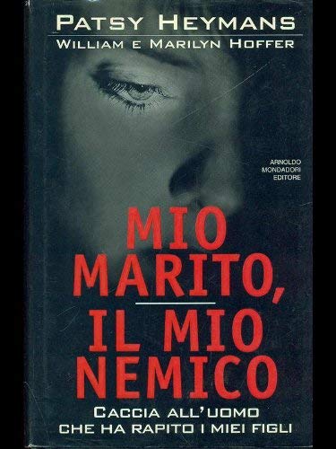 Beispielbild fr MIO MARITO, IL MIO NEMICO CACCIA ALL' UOMO CHE HA RAPITO I MIEI FIGLI zum Verkauf von Librightbooks