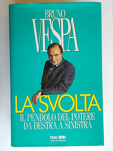 9788804417439: La svolta: Il pendolo del potere da destra a sinistra (I libri di Bruno Vespa) (Italian Edition)