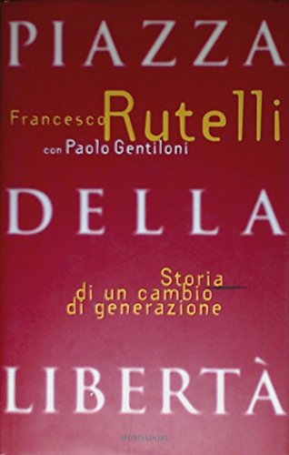Beispielbild fr Piazza della Libert. Storia di un cambio di generazione Rutelli, Francesco zum Verkauf von leonardo giulioni