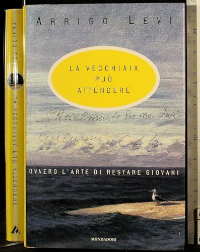 La vecchiaia puo attendere, ovvero, L'arte di restare giovani (Ingrandimenti) (Italian Edition) - Levi, Arrigo