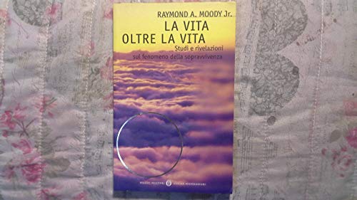 9788804426875: La vita oltre la vita. Studi e rivelazioni sul fenomeno della sopravvivenza (Oscar nuovi misteri)