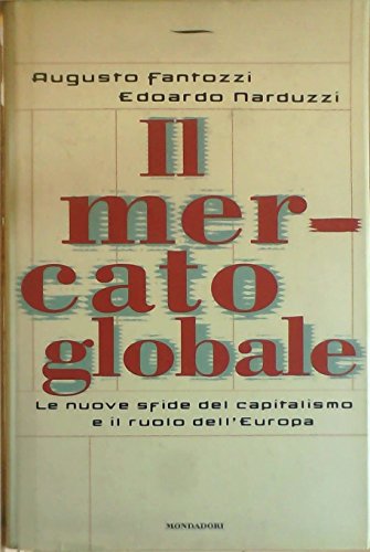 9788804431145: Il mercato globale. La nuova sfida del capitalismo e il ruolo dell'Europa