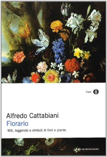 9788804442684: Florario. Miti, leggende e simboli di fiori e piante