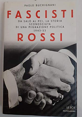 9788804451440: Fascisti rossi: Da Salò al PCI, la storia sconosciuta di una migrazione politica : 1943-53 (Le scie) (Italian Edition)