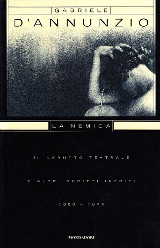 La nemica. Il debutto teatrale e altri scritti inediti (1888-1892)