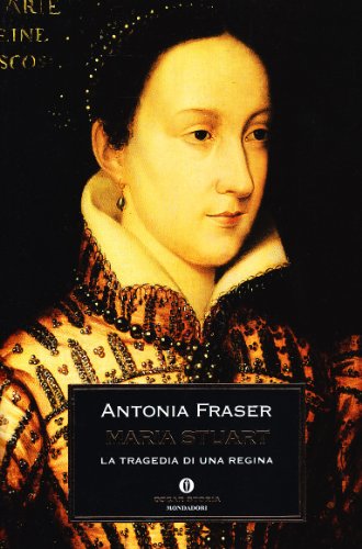 Maria Stuart. La tragedia di una regina - Fraser, Antonia
