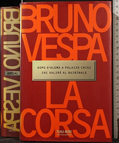 9788804455837: La corsa: Dopo D'Alema a Palazzo Chigi chi salirà al Quirinale (I Libri di Bruno Vespa) (Italian Edition)
