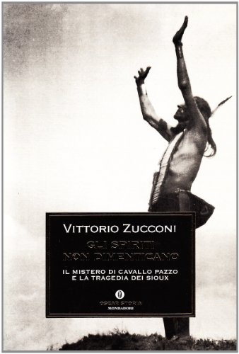Beispielbild fr Gli Spiriti Non Dimenticano: Il Mistero di Cavallo Pazzo e la Tragedia dei Sioux zum Verkauf von Wonder Book