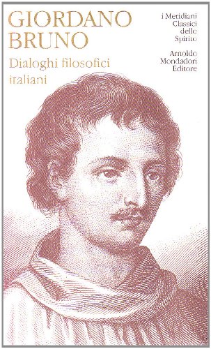 Dialoghi filosofici italiani (I meridiani) (9788804474166) by Bruno, Giordano