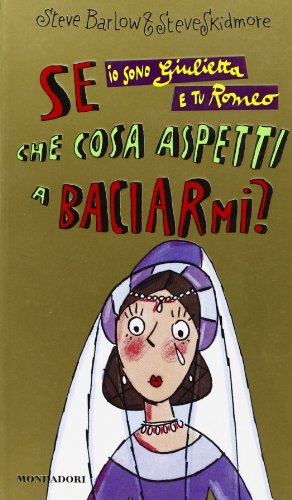 Beispielbild fr Se io sono Giulietta e tu Romeo che cosa aspetti a baciarmi? Barlow, Steve and Skidmore, Steve zum Verkauf von Librisline