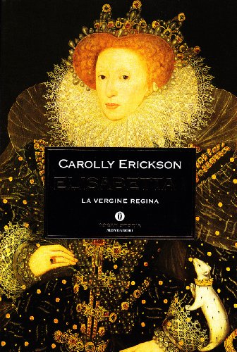 Elisabetta I. La vergine regina (9788804477495) by Carolly Erickson