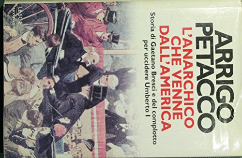 9788804478072: L'anarchico Che Venne Dall'america Storia Di Gaetano Bresci E Del Complotto Per Uccidere Umberton 1