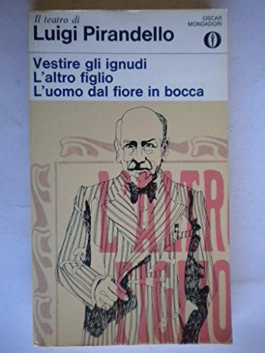 Vestire Gli Ignudi / L'Altro Figlio / L'Uomo Dal Fiore in Bo (Italian Edition) (9788804487647) by Pirandello, Luigi