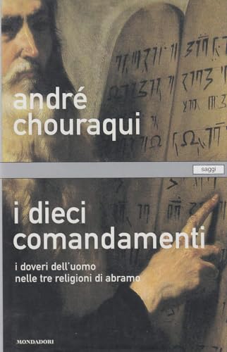 I dieci comandamenti. I doveri dell'uomo nelle tre religioni di Abramo (Saggi)