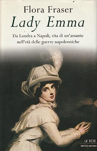 Stock image for Lady Emma. Da Londra a Napoli, vita di un'amante nell'et delle guerre napoleniche for sale by Liberio