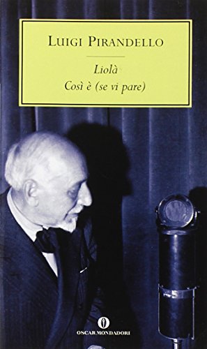 Beispielbild fr Liola: Cosi E (se Vi Pare) (Oscar Tutte Le Opere Di Luigi Pirandello) zum Verkauf von medimops