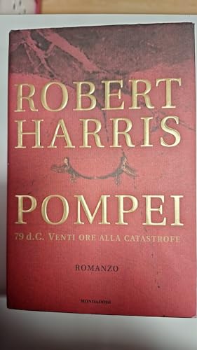 Pompei 79 d.C. Venti ore alla catastrofe - Robert Harris