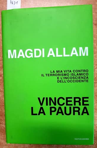 Vincere la paura. La mia vita contro il terrorismo islamico e l'incoscienza dell'Occidente. - Magdi C. Allam.