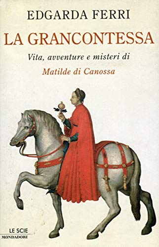 La Grancontessa. Vita, avventure e misteri di Matilde di Canossa